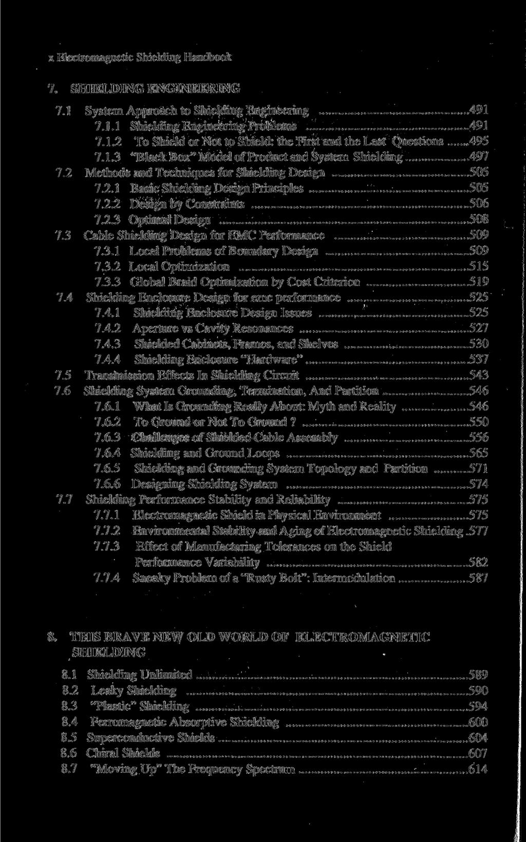 x Electromagnetic Shielding Handbook 7. SHIELDING ENGINEERING 7.1 System Approach to Shielding Engineering 491 7.1.1 Shielding Engineering Problems 491 7.1.2 To Shield or Not to Shield: the First and the Last Questions 495 7.