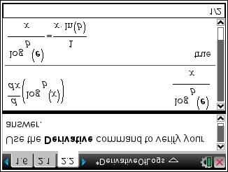 Students will check their paper-and-pencil calculations using the Derivative command. The first line shown on the screen at right shows that the calculator epresses the derivative of log b as log e b.