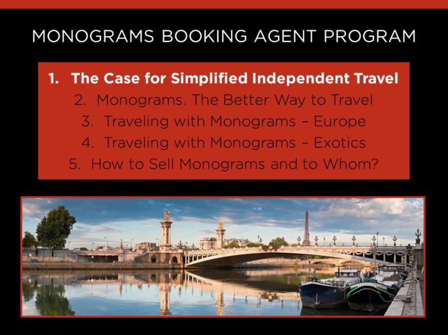 Our Monograms Booking Agent program is going to start with what pains today s independent travel and gradually explains how Monograms alleviates these pain point.