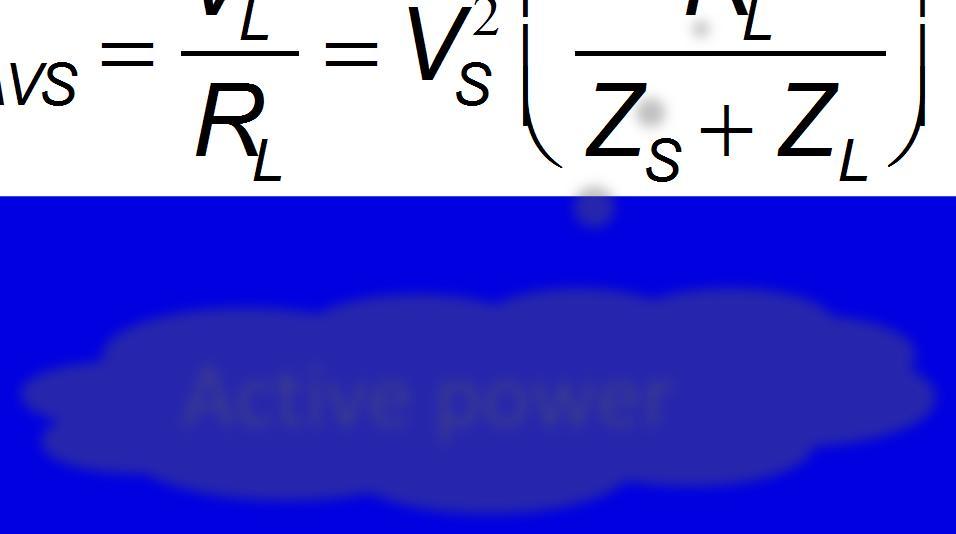 Available Power from Source, P AVS The maximum amount of power that can be delivered from the source is defined as: P AVS = V 2 L = V S R L æ è ç 2 R L Z