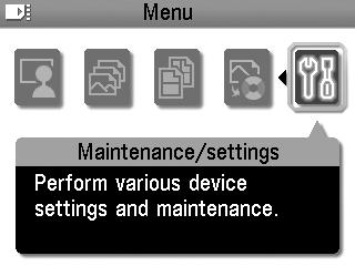 Maintenance/settings You can select a maintenance item or a setting item in this menu. Maintenance Displays the maintenance items below. Device settings Displays the setting items below.