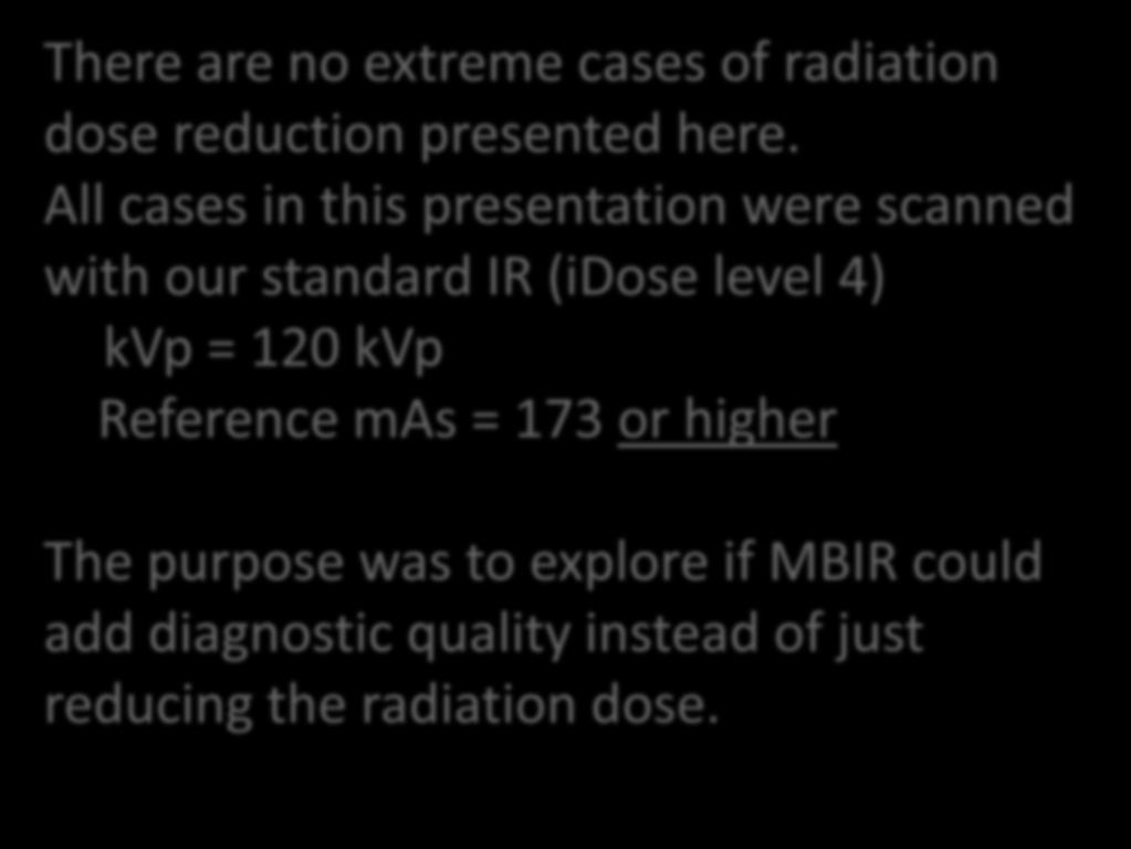 There are no extreme cases of radiation dose reduction presented here.