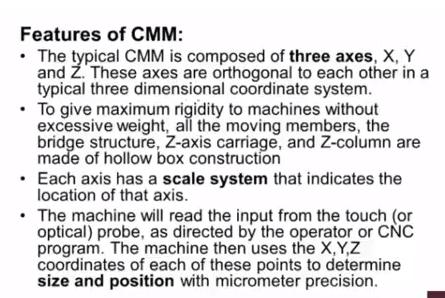 Now what are the features of co-ordinate measuring machine now we can observe that typical CMM is composed of 3 axes X axis, Y axis and Z axis these axis are orthogonal to each other in a typical 3