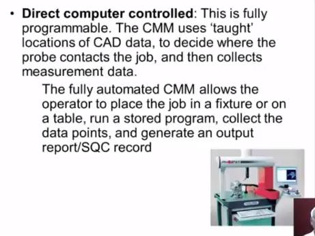 Now the another configuration is director computer controlled CMM so this is fully programmable CMM in this case the mission users thought location of CAD data to decide where the probe contacts the