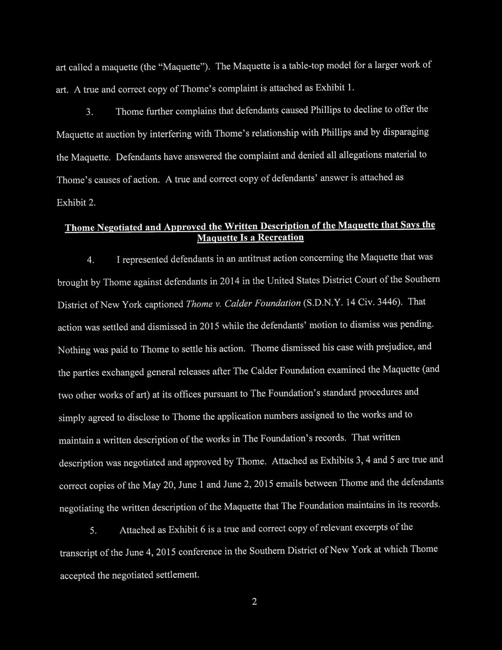 Defendants have answered the complaint and denied all allegations material to Thome's causes of action. A true and correct copy of defendants' answer is attached as Exhibit 2.
