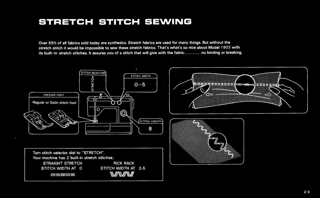It assures you of a stitch that will give with the fabric... no binding or breaking. PRESSER FOOT STITCH SELECTOR :r STITCH WIDTH u 1- w er 0-5 I- V!