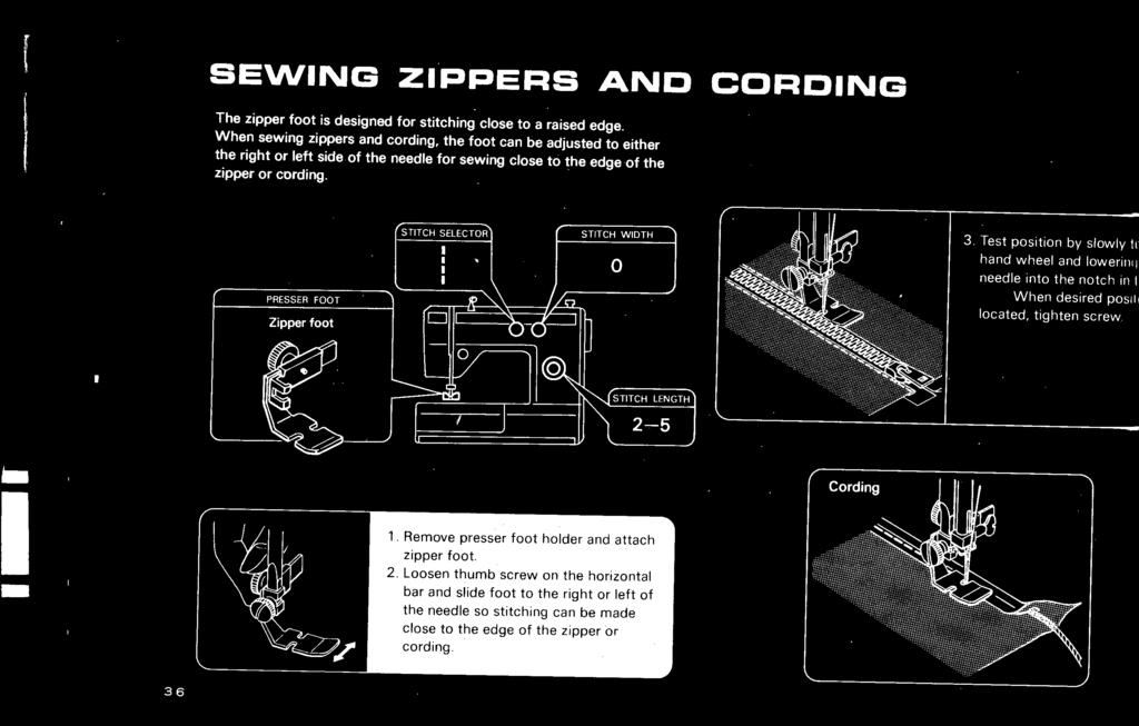 When sewing zippers and cording, the foot can be adjusted to either the right or left