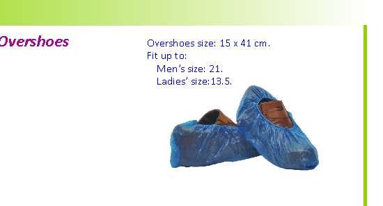 160 09/01/041 Green 09/01/042 White Footwear Nonwoven Polypropylene Overshoes REFEENCE COLOUR PACKING 09/02/050 White Inner: Bag of 100.