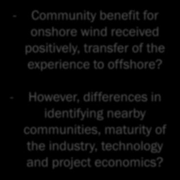 Community engagement strategy - Community benefit for onshore wind received positively, transfer of the experience to offshore?