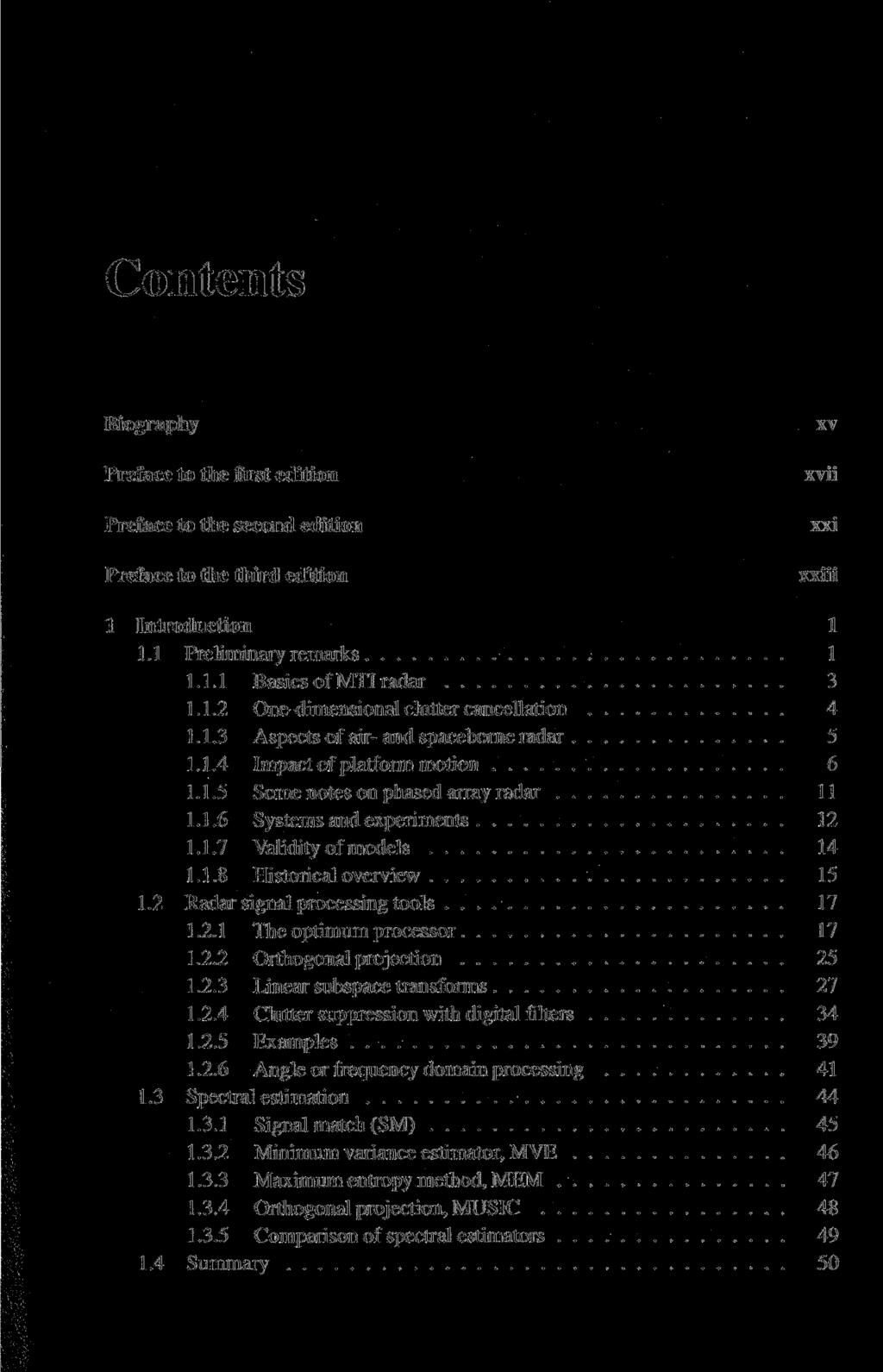 Contents Biography Preface to the first edition Preface to the second edition Preface to the third edition xv xvii xxi xxiii 1 Introduction 1 1.1 Preliminary remarks 1 1.1.1 Basics ofmtiradar 3 1.1.2 One-dimensional clutter cancellation 4 1.