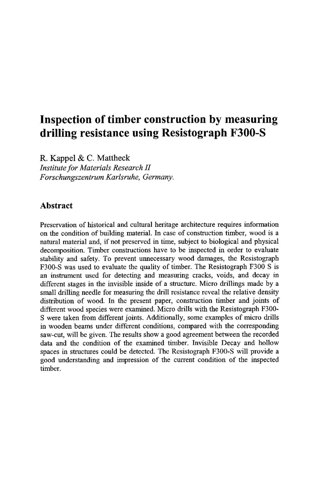 Inspection of timber construction by measuring drilling resistance using Resistograph F300-S R. Kappel & C. Mattheck Institute for Materials Research II Forschungszentrum Kavlsvuhe, Germany.