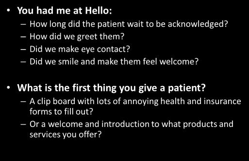 Did we smile and make them feel welcome? What is the first thing you give a patient? A clip board with lots of annoying health and insurance forms to fill out?