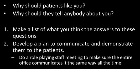 Developing Loyal Patients Why should patients like you? Why should they tell anybody about you? 1.