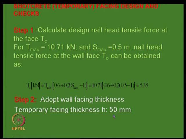 (Refer Slide Time: 30:48) So, that is one important variable we will see then what about a shotcrete temporary facing design and checks calculative design in nail