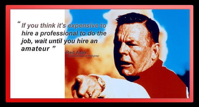 Hire a Pro. Do you know Red Adair? In 1959, he formed Red Adair Company, Inc.