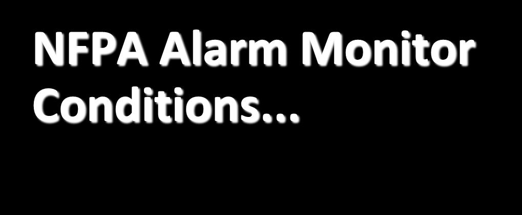 NFPA Alarm Monitor Conditions.