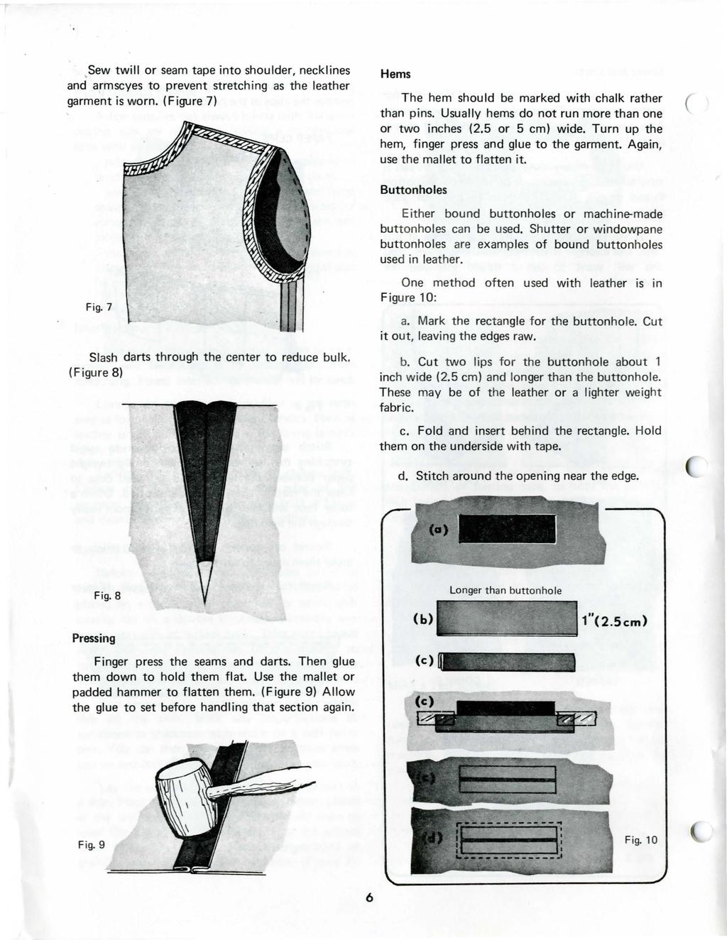 ,Sew twill or seam tape into shoulder, necklines and armscyes to prevent stretching as the leather garment is worn. (Figure 7) Hems The hem should be marked with chalk rather than pins.