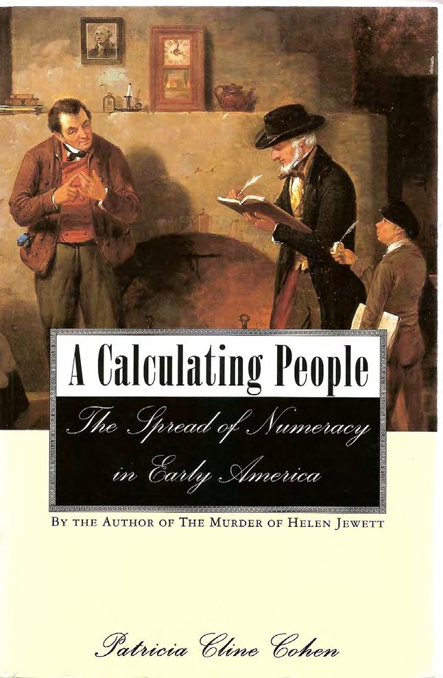 A Calculating People: The Spread of Numeracy in Early America by Patricia Cline Cohen (982) 600-850 00 000 00 0 000 000 0 Arithmetic, I presume, comes by instinct among this guessing, reckoning,