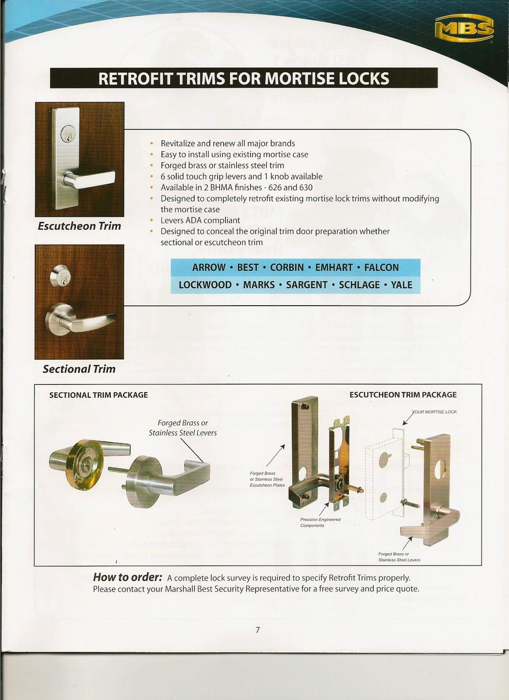 RETROFIT TRIMS FOR MORTISE LOCKS Escutcheon Trim Revitalize and renew all major brands Easyto install using existing mortise case Forged brass or stainless steel trim 6 solid touch grip levers and 1
