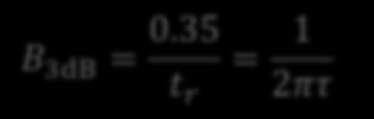 Single Time Constant (STC) Circuits R 1 C 1 τ = RC t t r =.τ = e t τ B 3dB = 0.