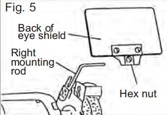 However it may be necessary to loosen the center hex nut in order to slip the shield over the mounting rod.