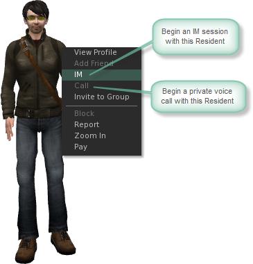 8. IMs and voice calls Want to have a private conversation? Use instant messages or voice calls to talk to other users, no matter where they are in Second Life.