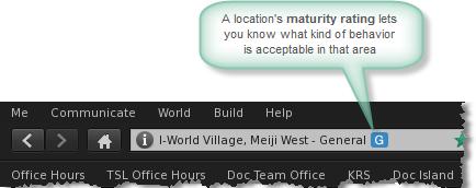 Maturity You can find the maturity rating of a location in the address field on the top bar. A location's maturity rating defines what sort of activity is acceptable in that area.