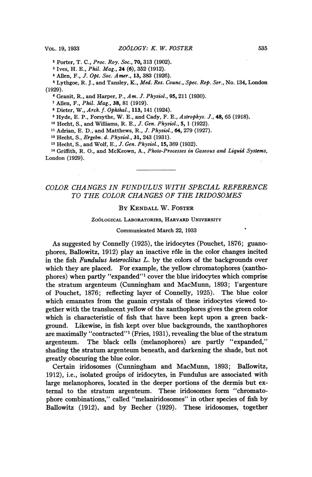 VOL. 19, 1933 Z06LOGY.- K. W. FOSTER 535 2 Porter, T. C., Proc. Roy. Soc., 70, 313 (1902). 3 Ives, H. E., Phil. Mag., 24 (6), 352 (1912). 4Allen, F., J. Opt. Soc. Amer., 13, 383 (1926). 6 Lythgoe, R.