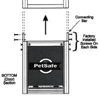 For 96" Pet Door Panels Remove the 4 screws from the connection bar mounted on the bottom sections of the door. Align and slide TOP section of panel to the BOTTOM section.