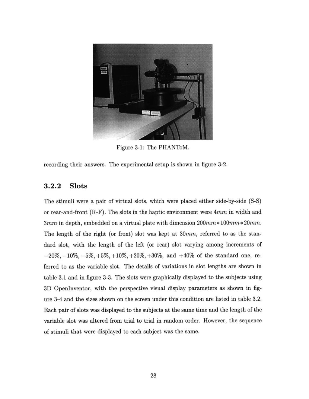 Figure 3-1: The PHANToM. recording their answers. The experimental setup is shown in figure 3-2.
