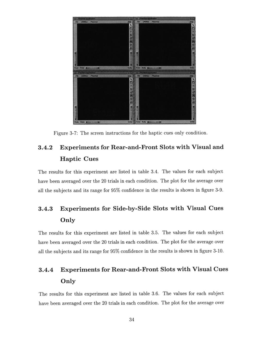 Figure 3-7: The screen instructions for the haptic cues only condition. 3.4.2 Experiments for Rear-and-Front Slots with Visual and Haptic Cues The results for this experiment are listed in table 3.4. The values for each subject have been averaged over the 20 trials in each condition.