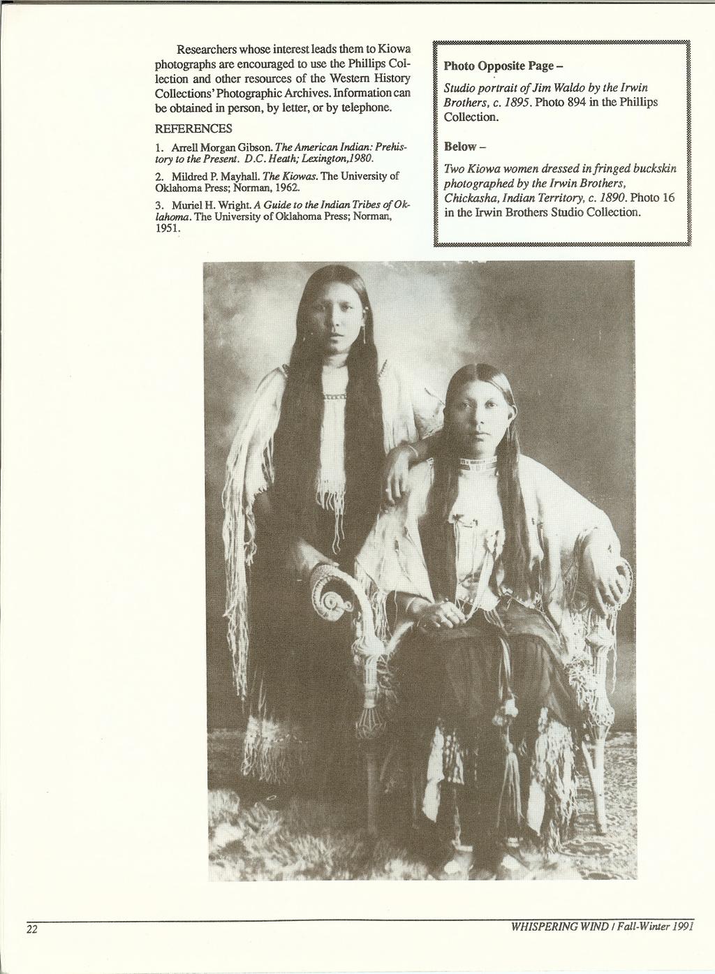 Researchers whose interest leads them to Kiowa photographs are encouraged to use the Phillips Collection and other resources of the Western History Collections' Photographic Archives.