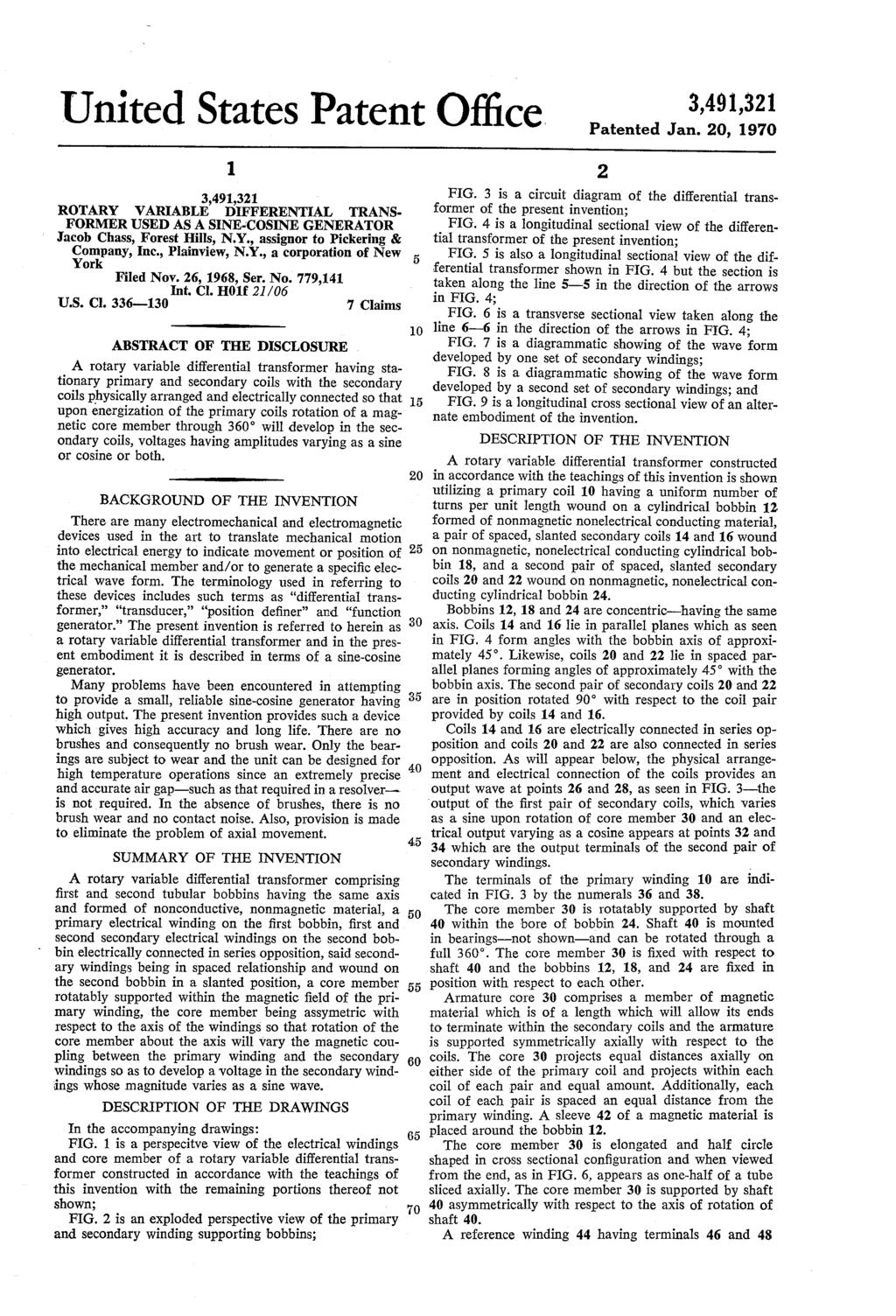 United States Patent Office 3,491,321 Patented Jan. 20, 1970 3,491,321 ROTARY WARIABLE DIFFERENTIAL TRANS FORMER USED AS ASINE-COSINE GENERATOR Jacob Chass, Forest Hills, N.Y., assignor to Pickering & Company, Inc.