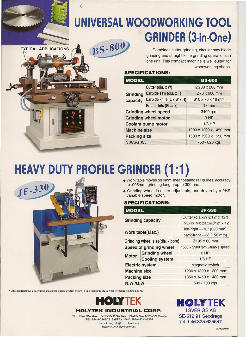 ~ UNIVERSAL WOODWORKING TOOL GRINDER (3-in-One) T~Y~ICAL APPLlCATIONS Combines cutter grinding, circular saw blade grinding and straight knife grinding operations in \0,. one unit.