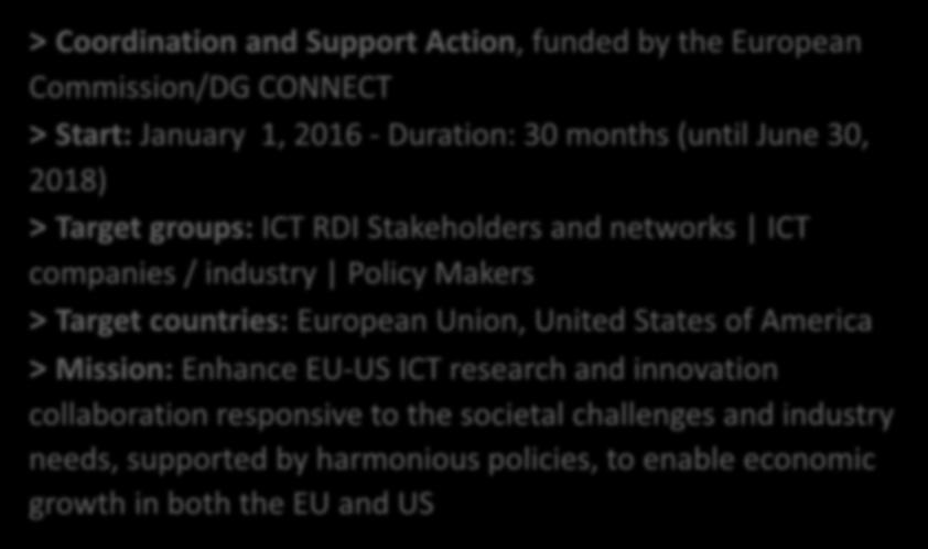 Project in brief > Coordination and Support Action, funded by the European Commission/DG CONNECT > Start: January 1, 2016 - Duration: 30 months (until June 30, 2018) > Target groups: ICT RDI