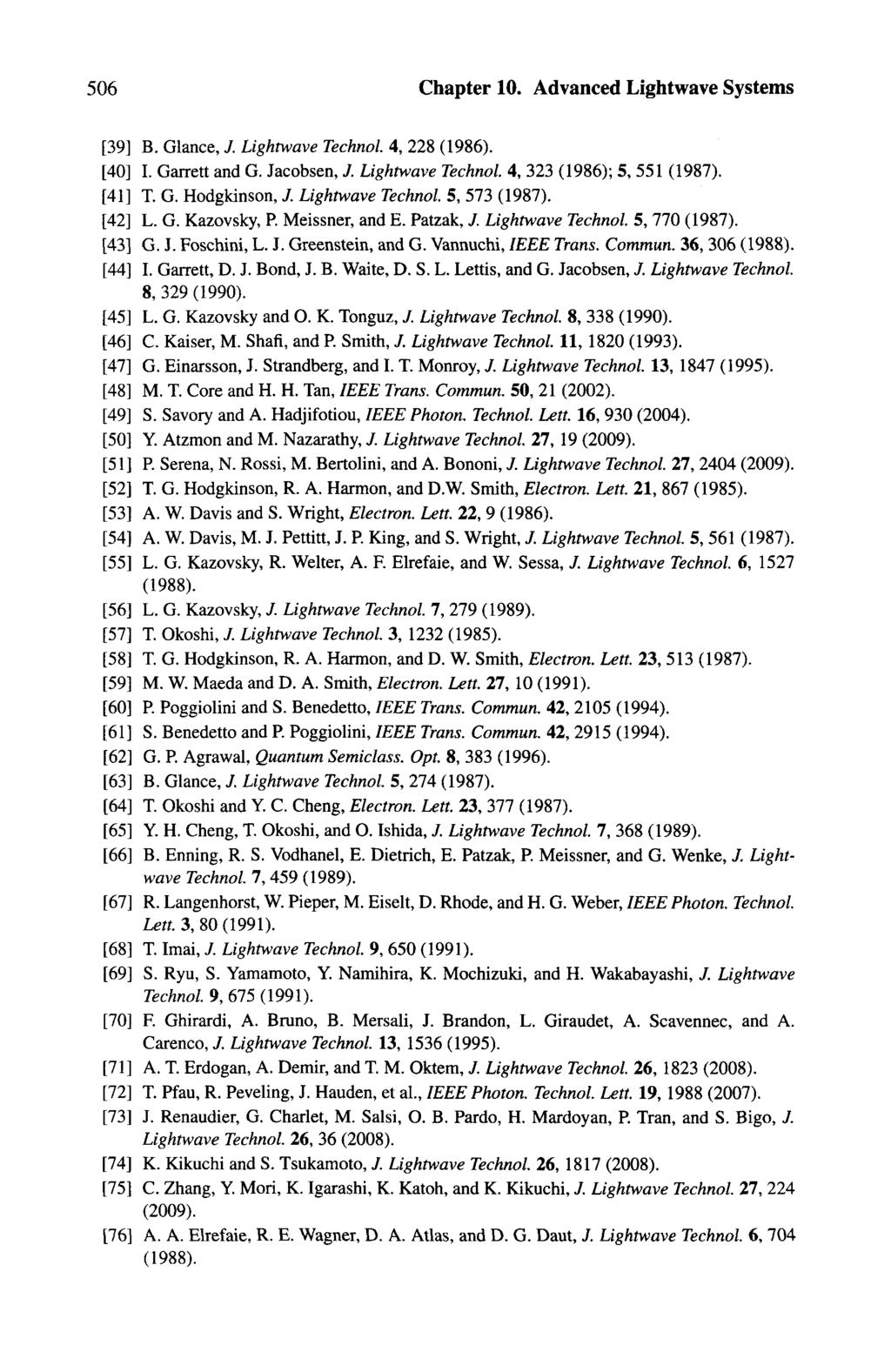506 Chapter 10. Advanced Lightwave Systems B. Glance, J. Lightwave Technol. 4, 228 (1986). I. Garrett and G. Jacobsen, J. Lightwave Technol. 4, 323 (1986); 5, 551 (1987). T. G. Hodgkinson, J.