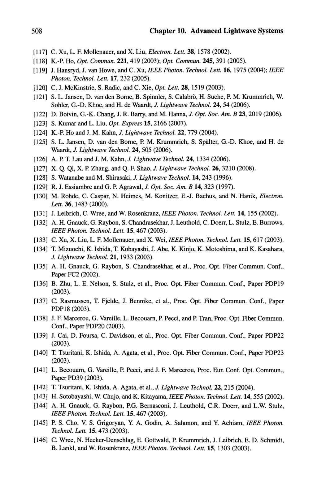508 Chapter 10. Advanced Lightwave Systems 117] C. Xu, L. F. Mollenauer, and X. Liu, Electron. Lett. 38, 1578 (2002). 118] K.-P. Ho, Opt. Commun. 221, 419 (2003); Opt. Commun. 245, 391 (2005). 119] J.