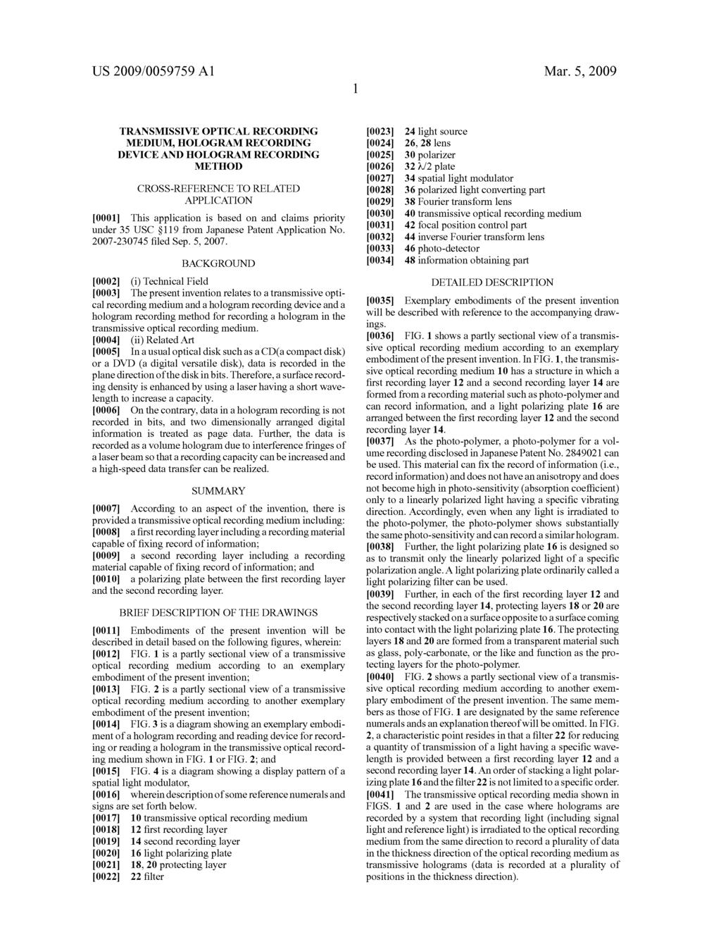 US 2009/0059759 A1 Mar. 5, 2009 TRANSMISSIVE OPTICAL RECORDING MEDIUM, HOLOGRAM RECORDING DEVICE AND HOLOGRAMRECORDING METHOD CROSS-REFERENCE TO RELATED APPLICATION 0001.