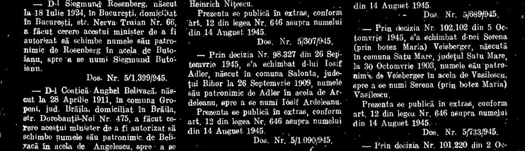 229 din 2 Octomvrie 1945, s'a schimbat d-lui Heinrich Neiger narec. in Viena (Austria) la 20 Iunie 1903, numele situ patrotimic de Nei. get; n acela Niteecu, spre a se numi Heinrich Nifescu.