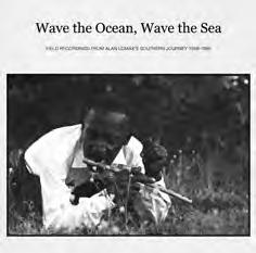 Reviews Alan Lomax s Southern Journey, 1959-1960 Global Jukebox #GJ1001 Volume 1: Wave the Ocean, Wave the Sea.