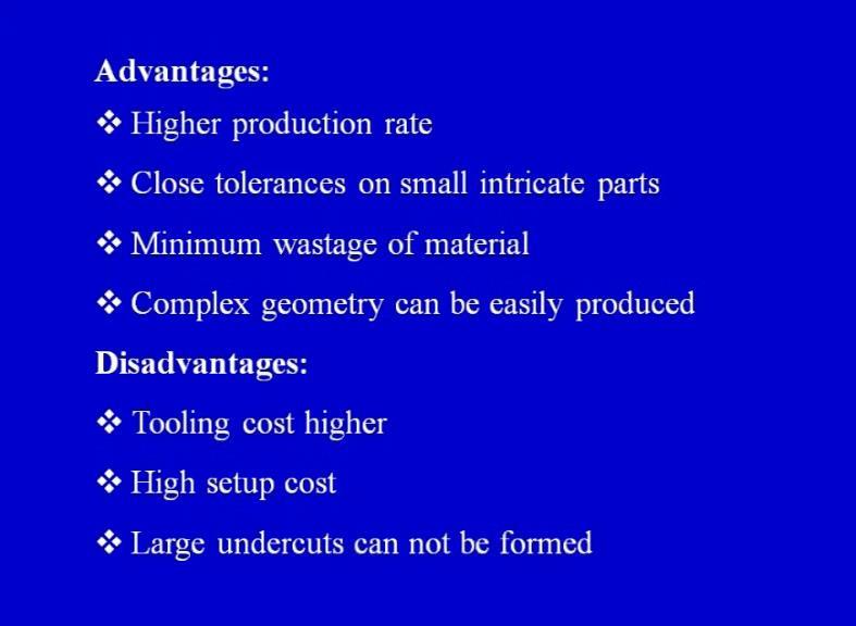 (Refer Slide Time: 35:57) Now, let us come to the advantages and disadvantages of the process or the limitation of the injection molding process. Now what are the advantages?