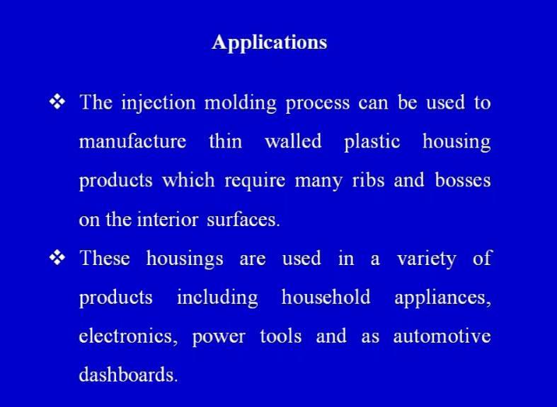 (Refer Slide Time: 40:02) Now, coming on to the application areas that what are the important applications of injection molding.