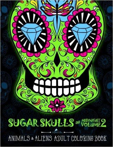 Sugar Skulls At Midnight Adult Coloring Book : Volume 2 Animals & Aliens: A Unique Midnight Edition