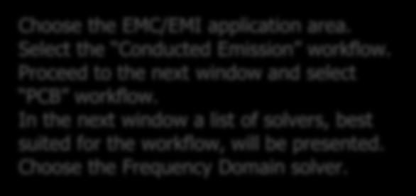 Project global properties PCB Choose the EMC/EMI application area. Select the Conducted Emission workflow.
