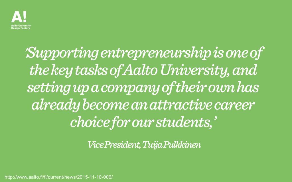 Aalto University is educa2ng game changers Entrepreneurship has a strong role and focus in Aalto University.