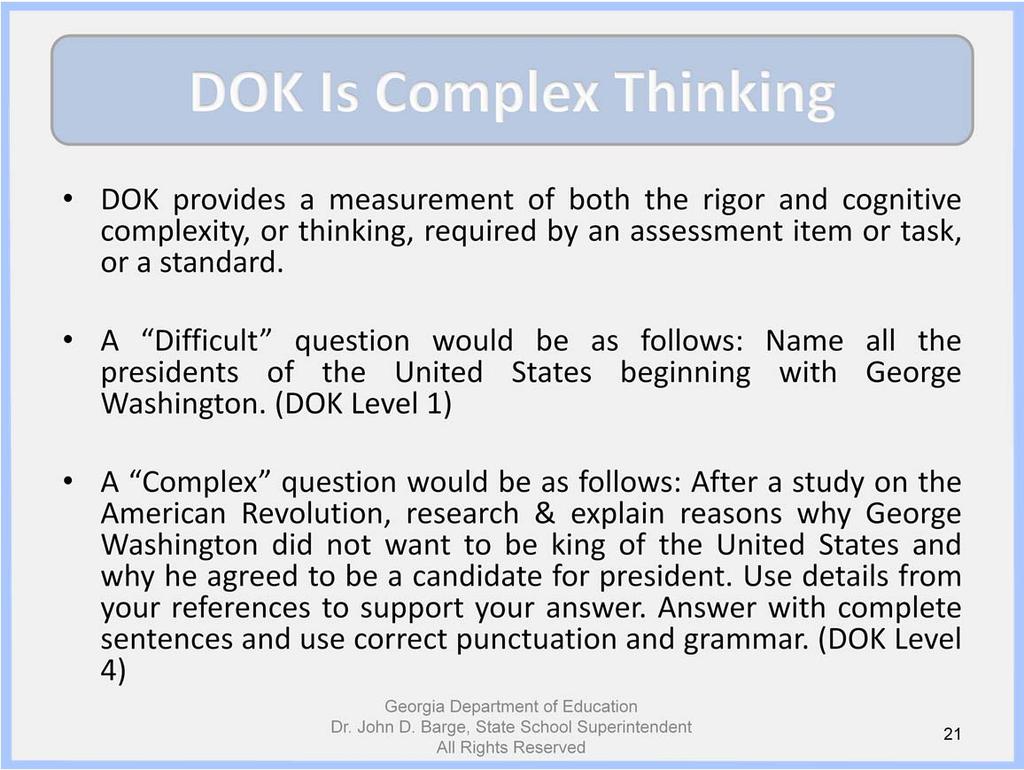 DOK provides a measurement of both the rigor and cognitive complexity, or thinking, required by an assessment item or task, or a standard.