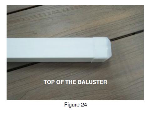 23. Note: All balusters will have clear caps preinstalled on their tops and