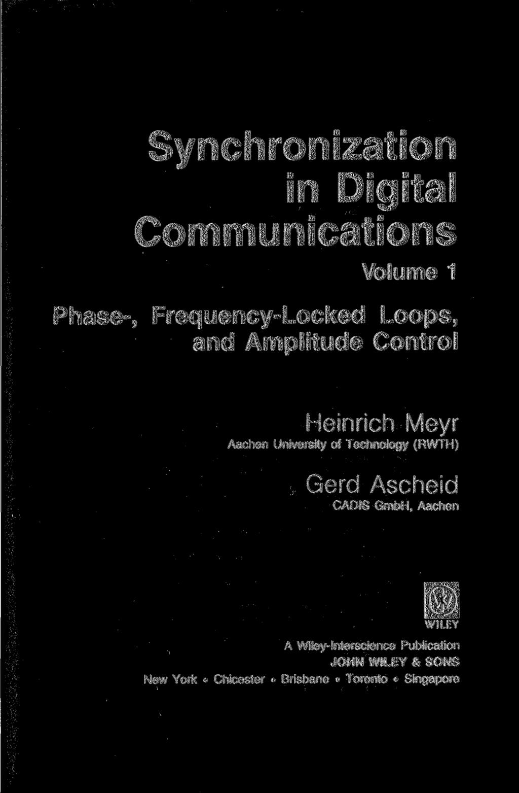 Synchronization in Digital Communications Volume 1 Phase-, Frequency-Locked Loops, and Amplitude Control Heinrich Meyr Aachen University of