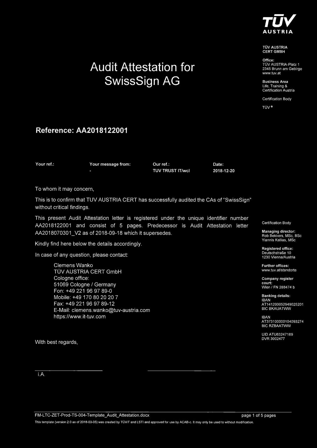 : TUV TRUST IT/wcl Date: 2018-12-20 To whom it may concern, This is to confirm that TUV AUSTRIA CERT has successfully audited the CAs of SwissSign without critical findings.