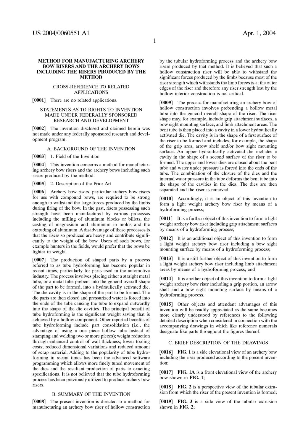 US 2004/0060551A1 Apr. 1, 2004 METHOD FOR MANUFACTURING ARCHERY BOW RISERS AND THE ARCHERY BOWS INCLUDING THE RISERS PRODUCED BY THE METHOD CROSS-REFERENCE TO RELATED APPLICATIONS 0001.